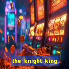 the knight king who returned with gods